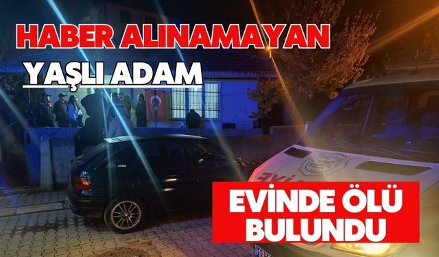 Haber alınamayan yaşlı adam evinde ölü bulundu