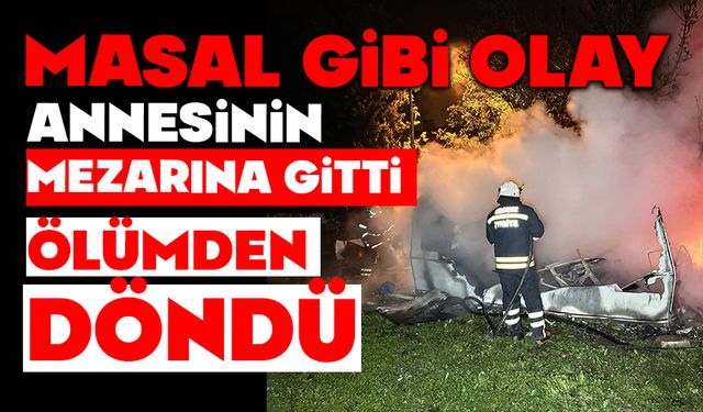 Masal gibi olay: Annesinin mezarına gitti ölümden kurtuldu