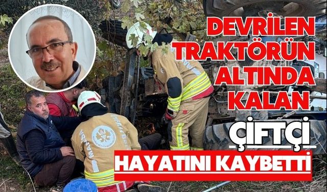 Devrilen traktörün altında kalan çiftçi hayatını kaybetti