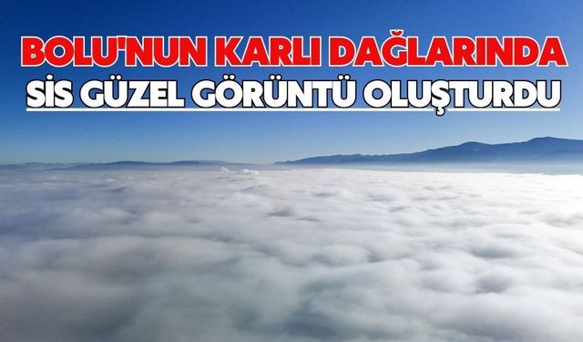 Bolu'nun karlı dağlarında sis güzel görüntü oluşturdu