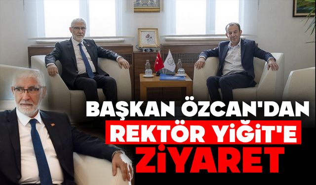 BAŞKAN ÖZCAN'DAN REKTÖR YİĞİT'E ZİYARET
