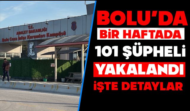Bolu'da bir haftada 101 şüpheli yakalandı