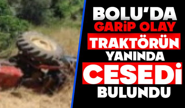 Bolu'da garip olay, Traktörün yanında cesedi bulundu