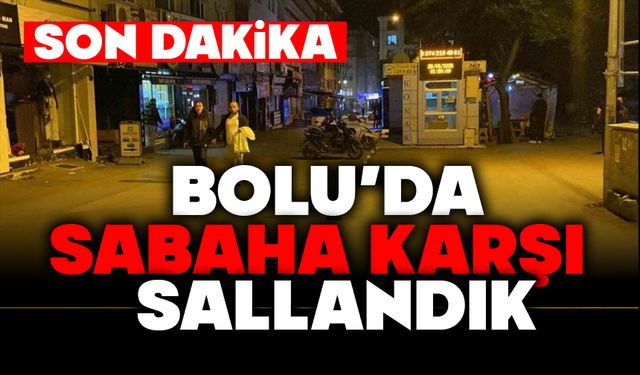 Bolu'da sabaha karşı sallandık