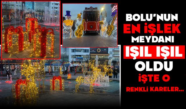 Bolu'nun en işlek meydanı ışıl ışıl oldu