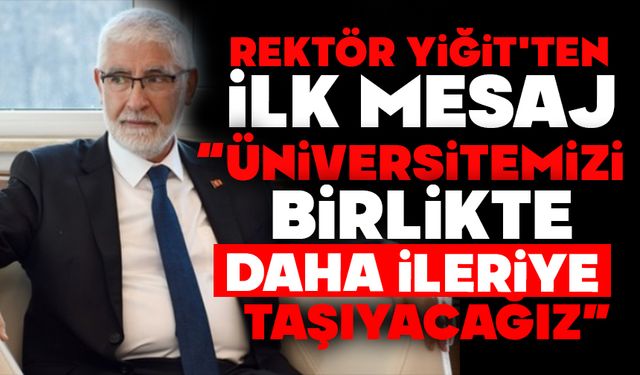 Rektör Yiğit'ten İlk Mesaj