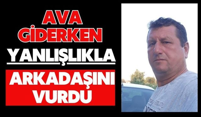 Ava giderken yanlışlıkla arkadaşını vurdu