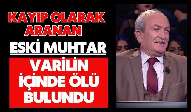 Kayıp olarak aranan eski muhtar varilin içinde ölü bulundu