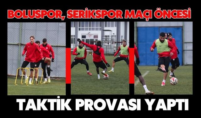 Boluspor, Serikspor Maçı Öncesi Taktik Provası Yaptı