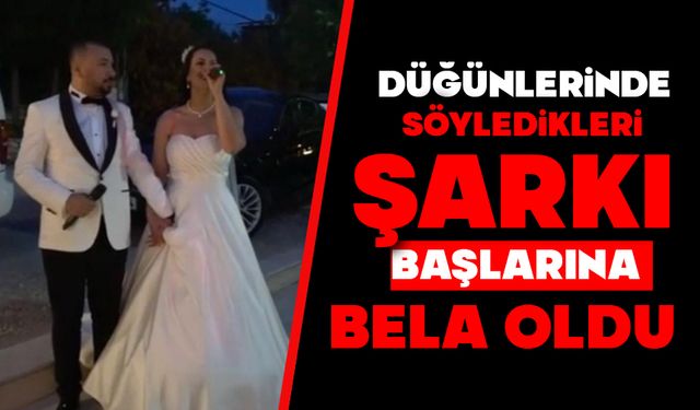 Düğünlerinde söyledikleri şarkı başlarına bela oldu