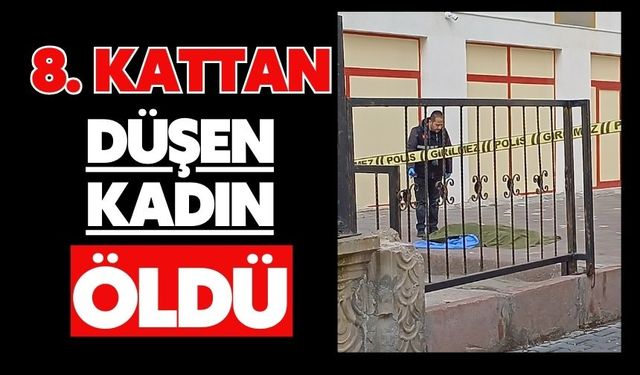 8. kattan düşen kadın öldü