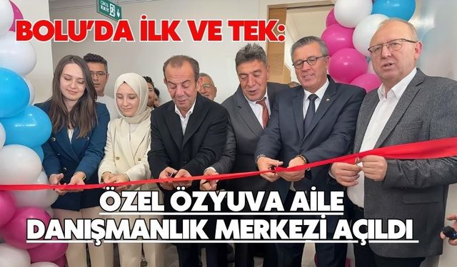 BOLU’DA İLK VE TEK: ÖZEL ÖZYUVA AİLE DANIŞMANLIK MERKEZİ AÇILDI