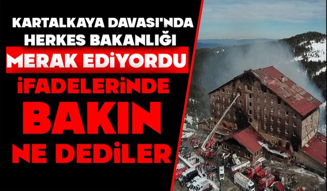 KARTALKAYA DAVASI'NDA HERKES BAKANLIĞI MERAK EDİYORDU, İFADELERİNDE BAKIN NE DEDİLER