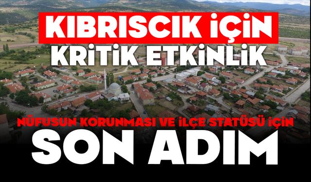 Kıbrıscık İçin Kritik Etkinlik, Nüfusun Korunması Ve İlçe Statüsü İçin Son Adım