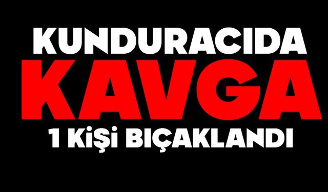 Kunduracıda kavga: 1 kişi bıçaklandı