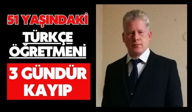 51 yaşındaki Türkçe öğretmeni 3 gündür kayıp