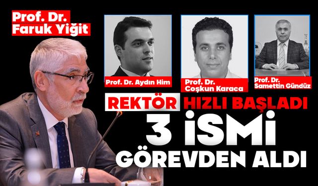 Rektör hızlı başladı, 3 İSMİ GÖREVDEN ALDI