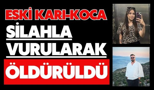 Eski karı-koca silahla vurularak öldürüldü