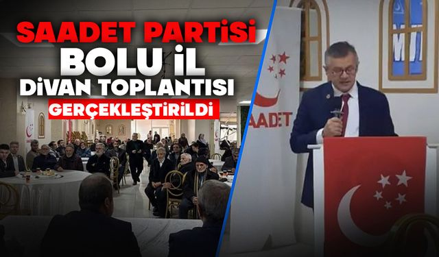 Saadet Partisi Bolu İl Divan Toplantısı gerçekleştirildi