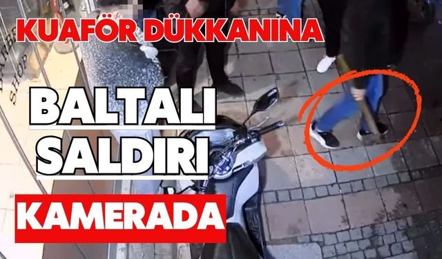 Kuaför dükkanına baltalı saldırı kamerada