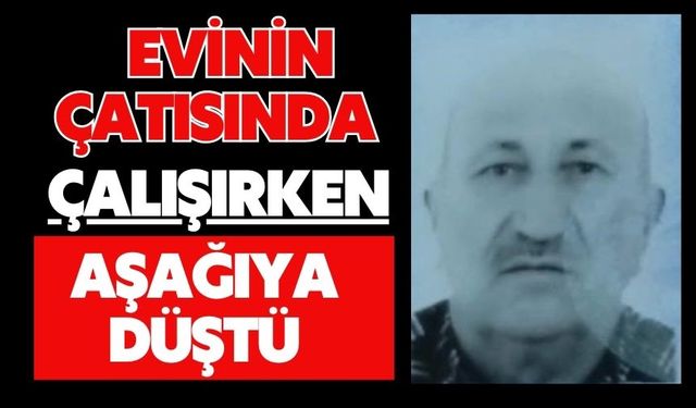 Evinin çatısında çalışırken aşağıya düştü