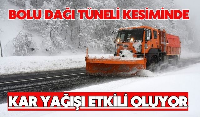 Bolu Dağı Tüneli kesiminde kar yağışı etkili oluyor