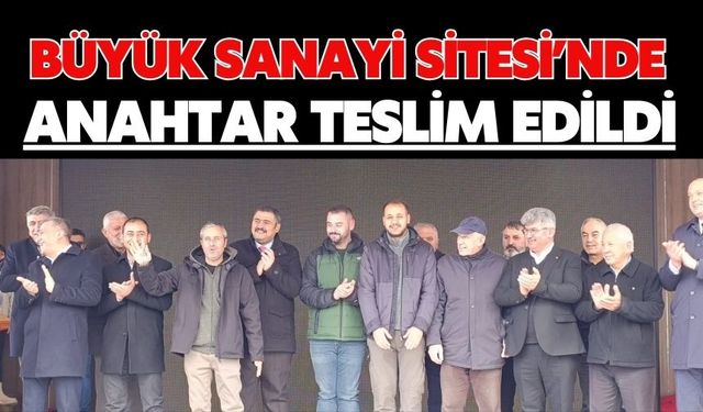 BÜYÜK SANAYİ SİTESİ’NDE ANAHTAR TESLİM EDİLDİ
