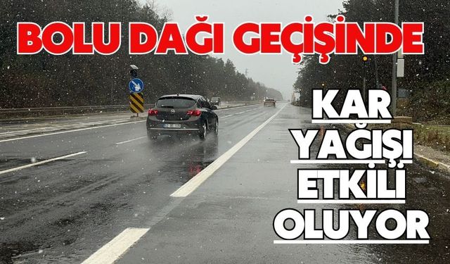 Bolu Dağı geçişinde kar yağışı etkili oluyor