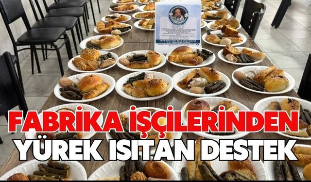 Fabrika işçilerinden yürek ısıtan destek