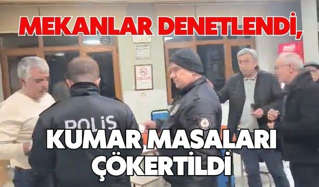 Mekanlar denetlendi, kumar masaları çökertildi