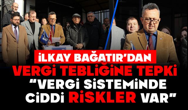 BAĞATIR’DAN VERGİ TEBLİĞİNE TEPKİ: “VERGİ SİSTEMİNDE CİDDİ RİSKLER VAR”