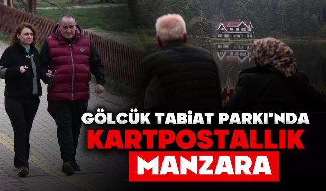 Gölcük Tabiat Parkı’nda kartpostallık manzara