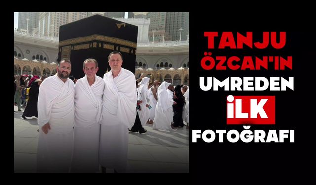 Tanju Özcan’ın umreden ilk fotoğrafı