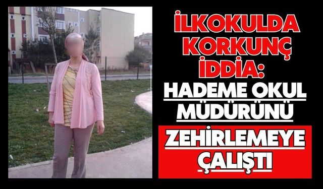 İlkokulda korkunç iddia: Hademe okul müdürünü zehirlemeye çalıştı