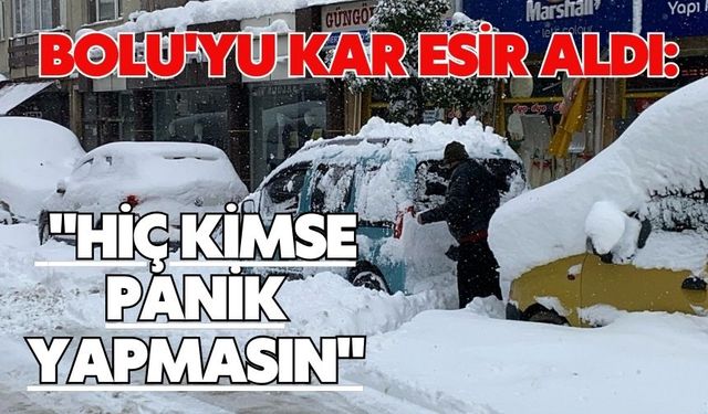 Bolu'yu kar esir aldı: "Hiç kimse panik yapmasın"