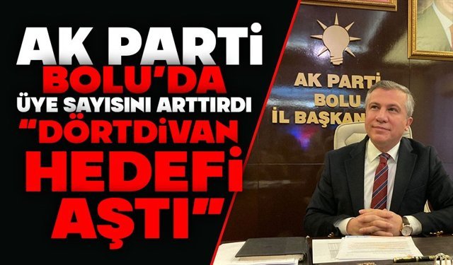 AK Parti Bolu’da Üye Sayısını Artırdı: Dörtdivan Hedefi Aştı