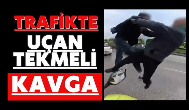 Trafikte uçan tekmeli kavga