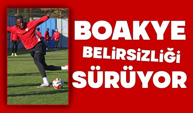Boakye Belirsizliği Sürüyor