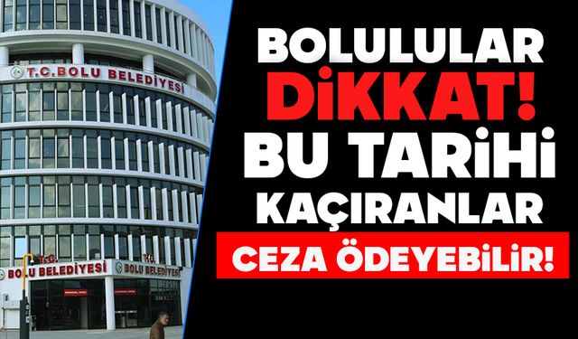 BU TARİHİ KAÇIRAN CEZA ÖDEYEBİLİR!