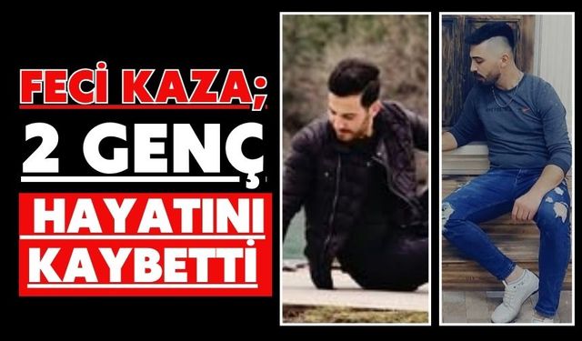 Feci kaza; 2 genç hayatını kaybetti