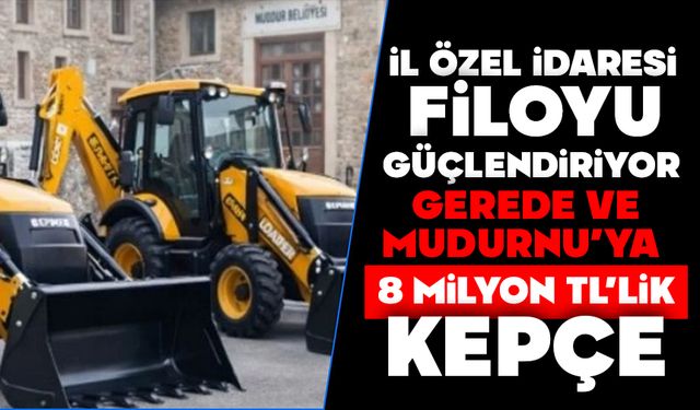 GEREDE VE MUDURNU’YA 8 MİLYON TL’LİK KEPÇE