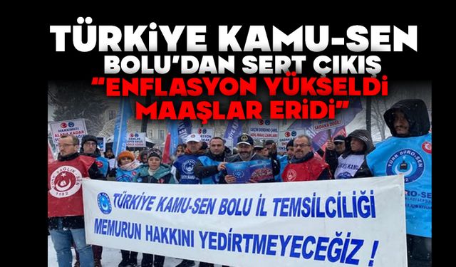 Türkiye Kamu-Sen Bolu’dan Sert Çıkış: “Enflasyon Yükseldi, Maaşlar Eridi”