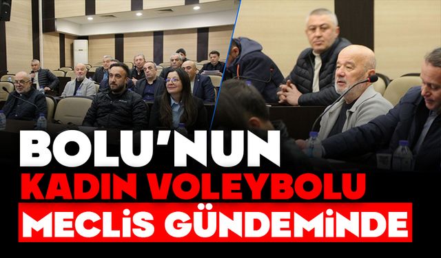 BOLU’NUN KADIN VOLEYBOLU MECLİS GÜNDEMİNDE