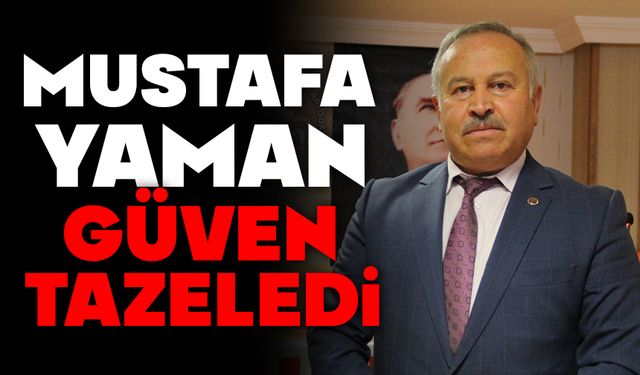 Mustafa Yaman güven tazeledi