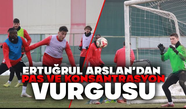 Ertuğrul Arslan’dan Pas ve Konsantrasyon Vurgusu