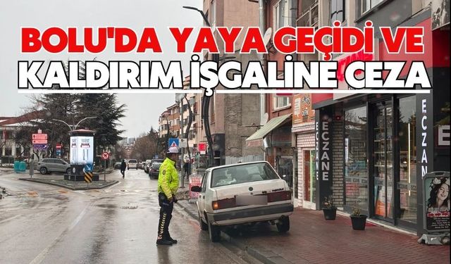 Bolu'da yaya geçidi ve kaldırım işgaline ceza