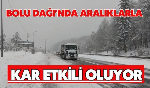 Bolu Dağı’nda aralıklarla kar etkili oluyor