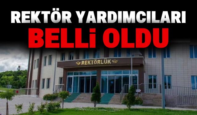 Rektör yardımcıları belli oldu