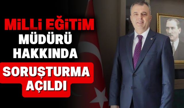 Milli Eğitim Müdürü Hakkında Soruşturma