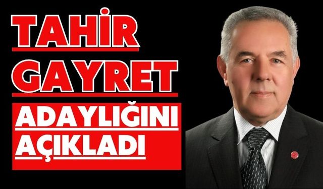 TAHİR GAYRET ADAYLIĞINI AÇIKLADI